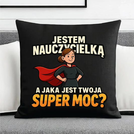 Jestem nauczycielką, a jak jest Twoja super moc? | Poduszka dekoracyjna prezent dla nauczycielki N26 - StoryCups.pl