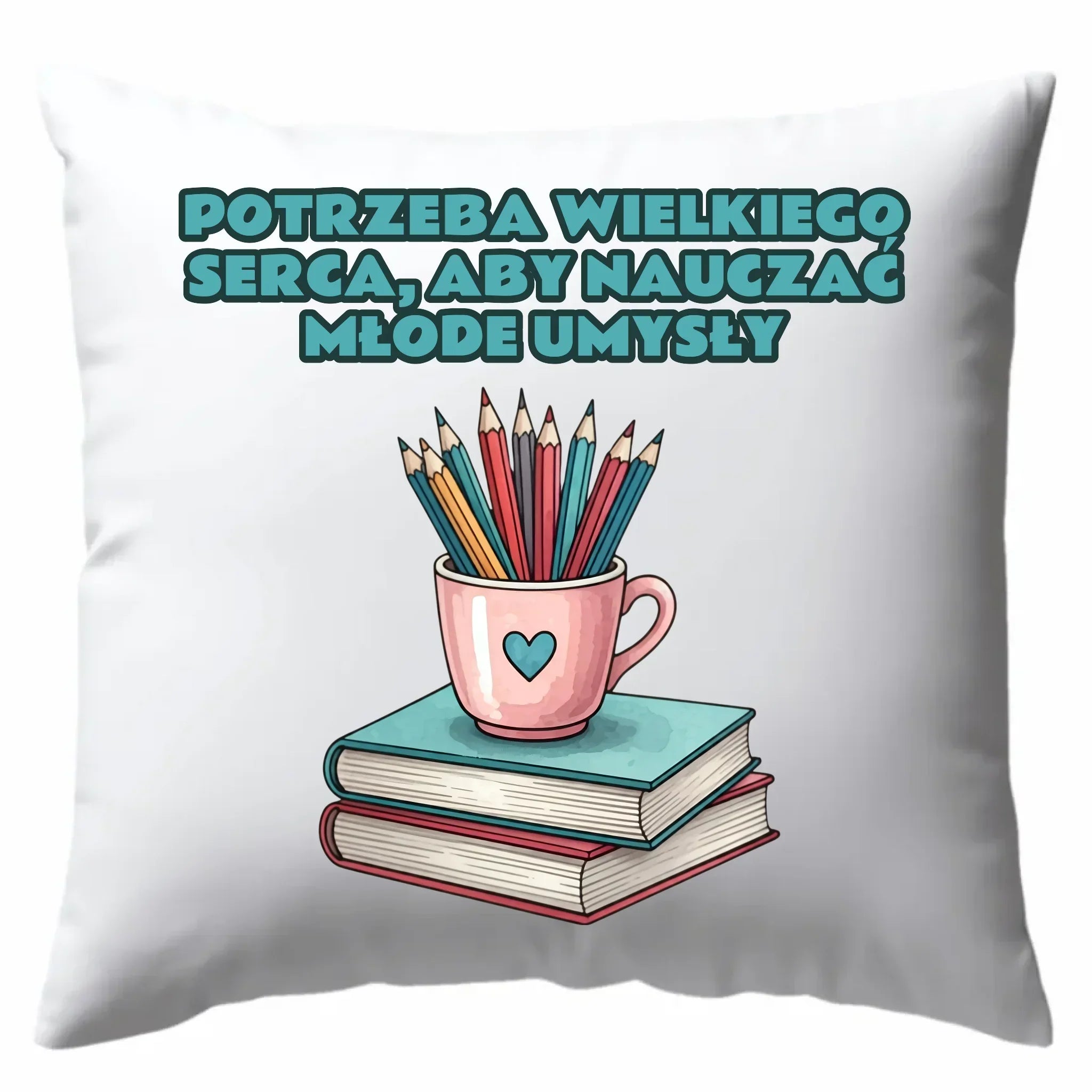 Potrzeba wielkiego serca, by nauczać młode umysły | Poduszka dla nauczyciela N13 - StoryCups.pl