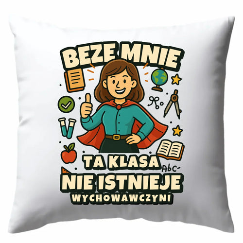 Beze mnie ta klasa nie istnieje | Poduszka prezent dla wychowawczyni N47 - StoryCups.pl