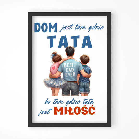 Dom jest tam gdzie tata | Plakat w ramie dla taty DT37