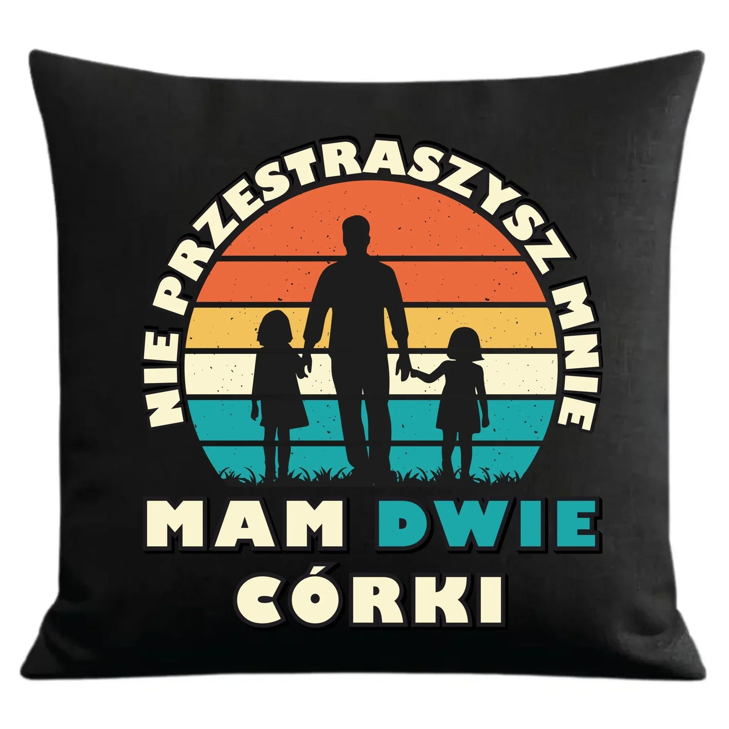 Nie przestraszysz mnie mam dwie córki | Poduszka dekoracyjna dla taty DT02 - StoryCups.pl