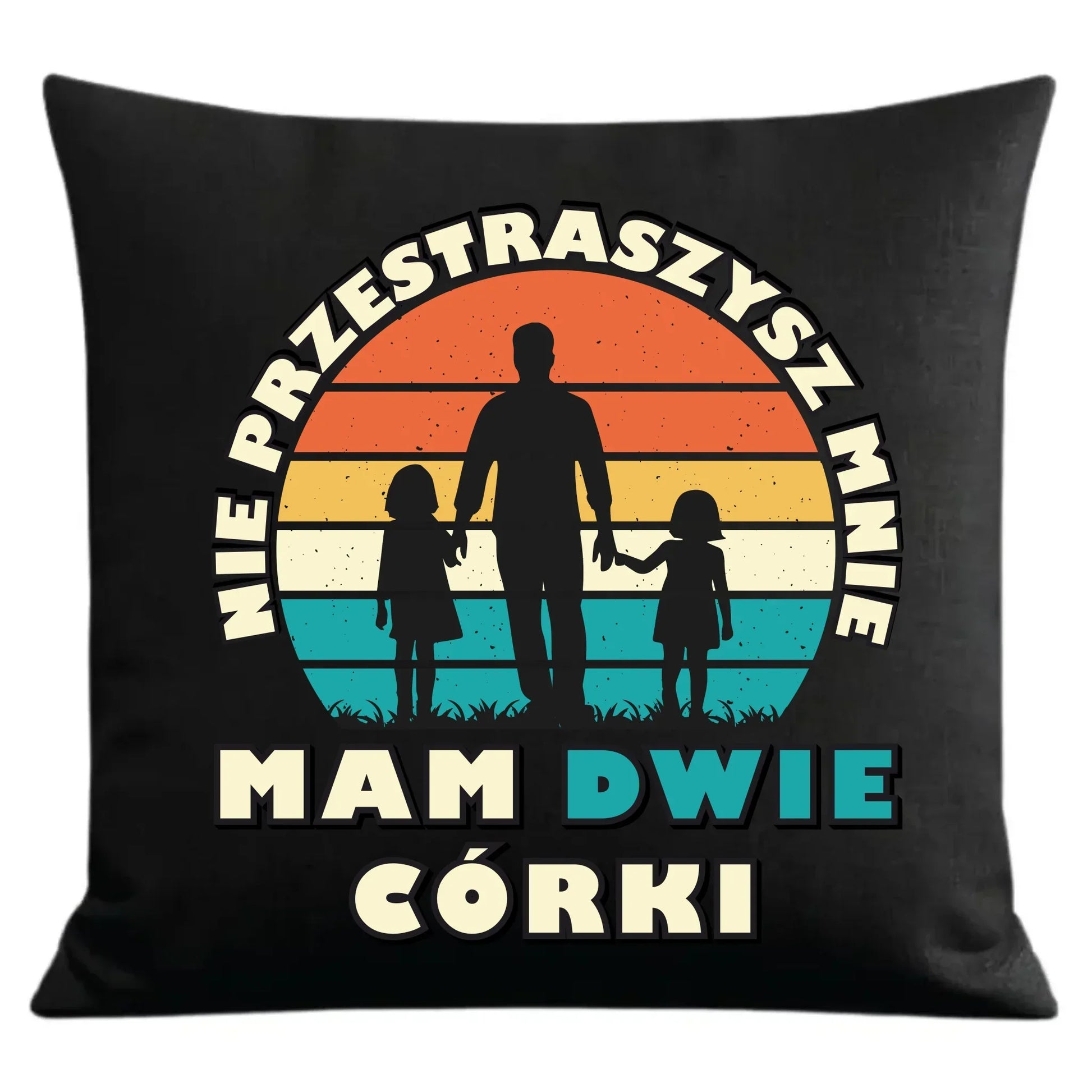 Nie przestraszysz mnie mam dwie córki | Poduszka dekoracyjna dla taty DT02 - StoryCups.pl