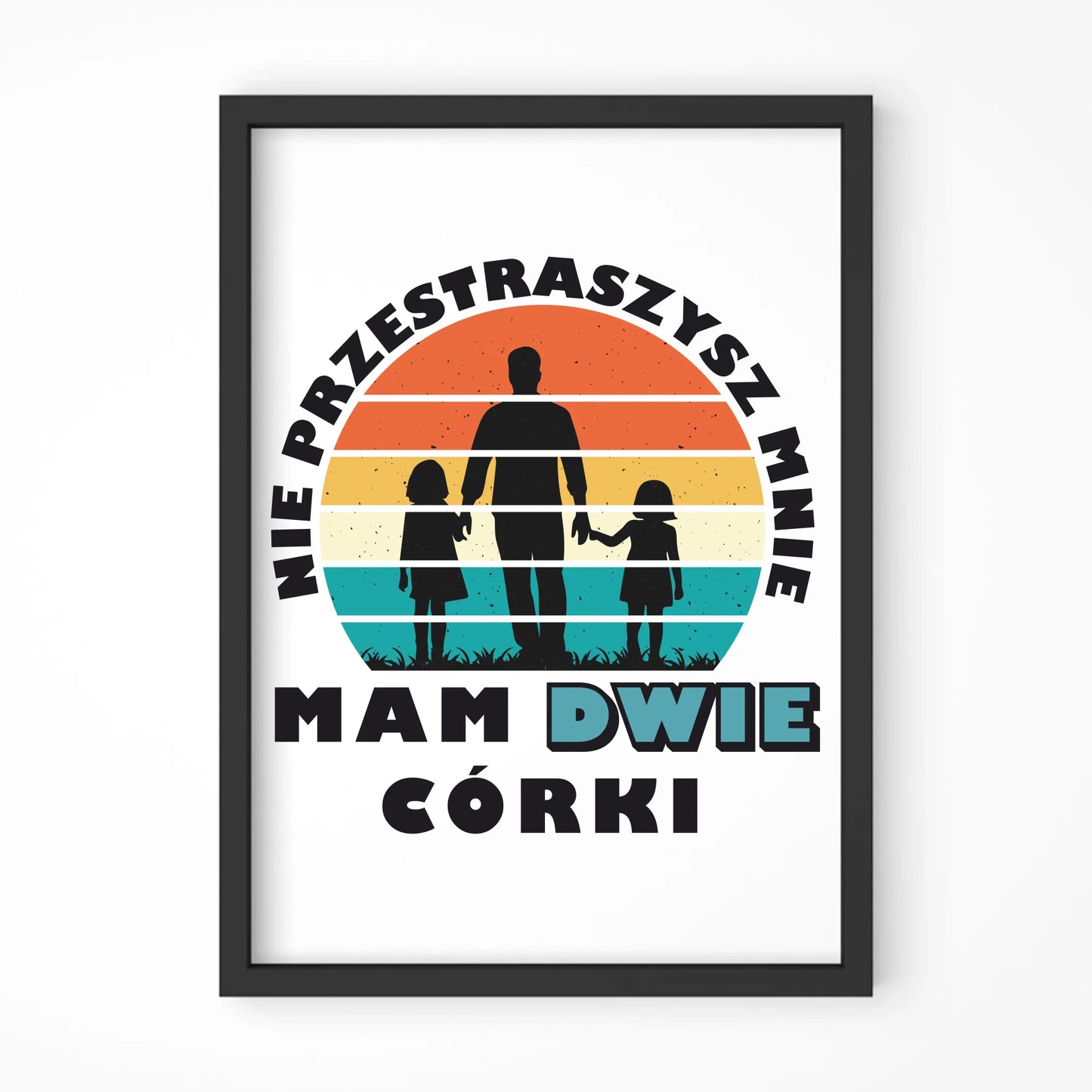 Nie przestraszysz mnie mam dwie córki | Plakat w ramie dla taty DT02