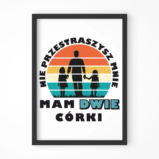 Nie przestraszysz mnie mam dwie córki | Plakat w ramie dla taty DT02