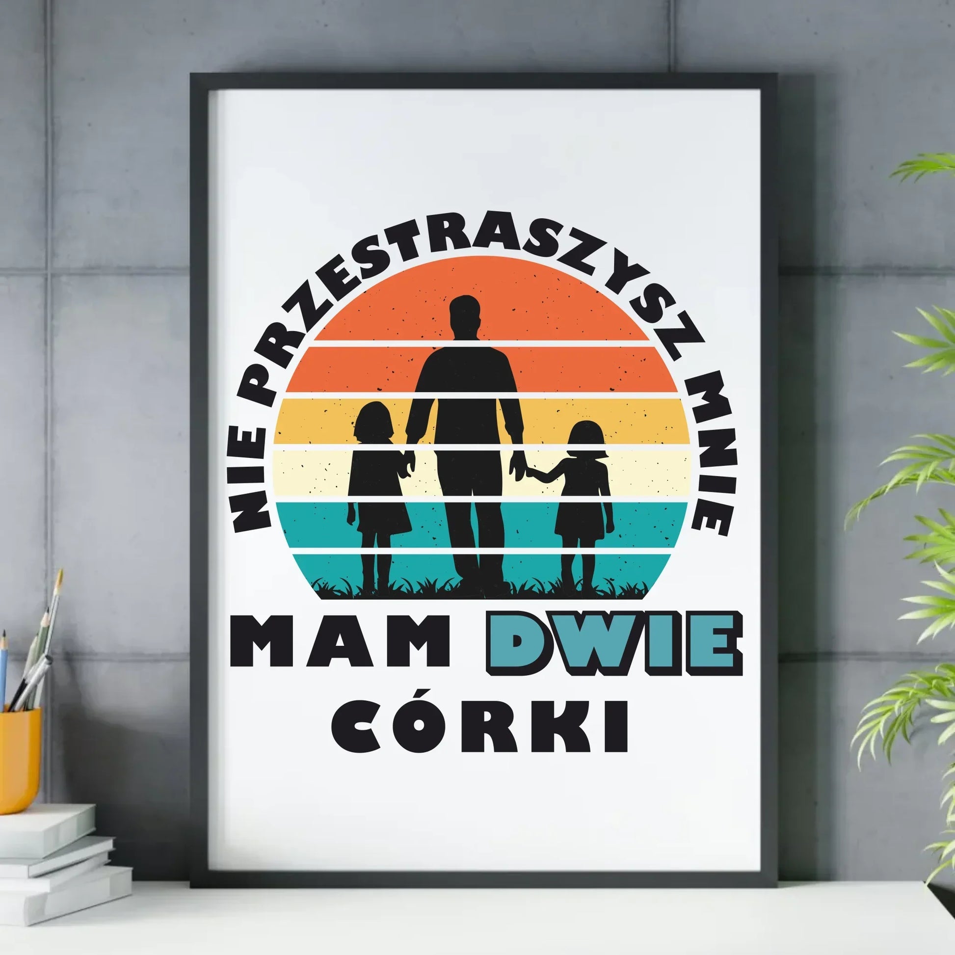 Nie przestraszysz mnie mam dwie córki | Plakat w ramie dla taty DT02 - StoryCups.pl