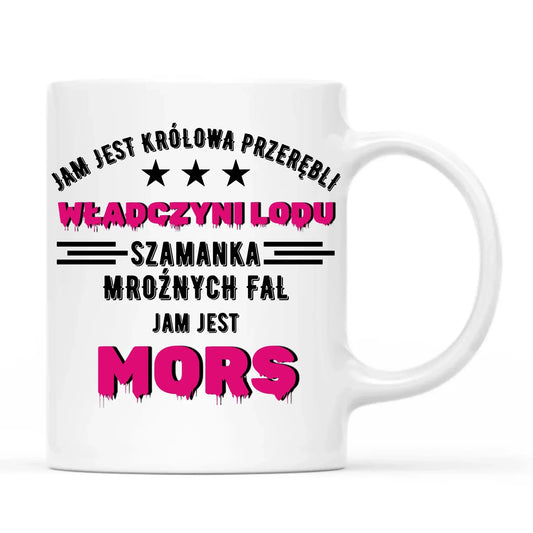 Jam jest Królowa przerębli władczyni lodu jam jest mors | Kubek HM17 - StoryCups.pl
