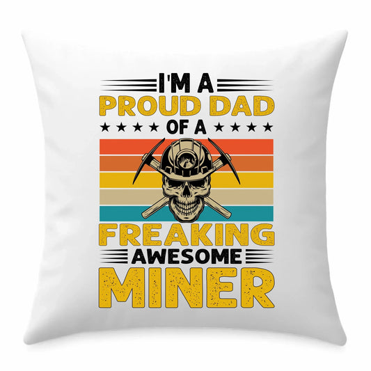 I'm a proud dad of a freaking awesome miner | Poduszka dla górnika G10 - StoryCups.pl