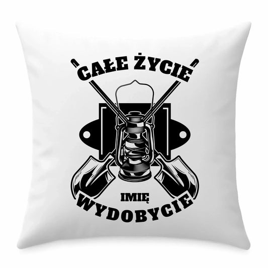 Całe życie wydobycie imię | Poduszka prezent dla górnika G01 - StoryCups.pl
