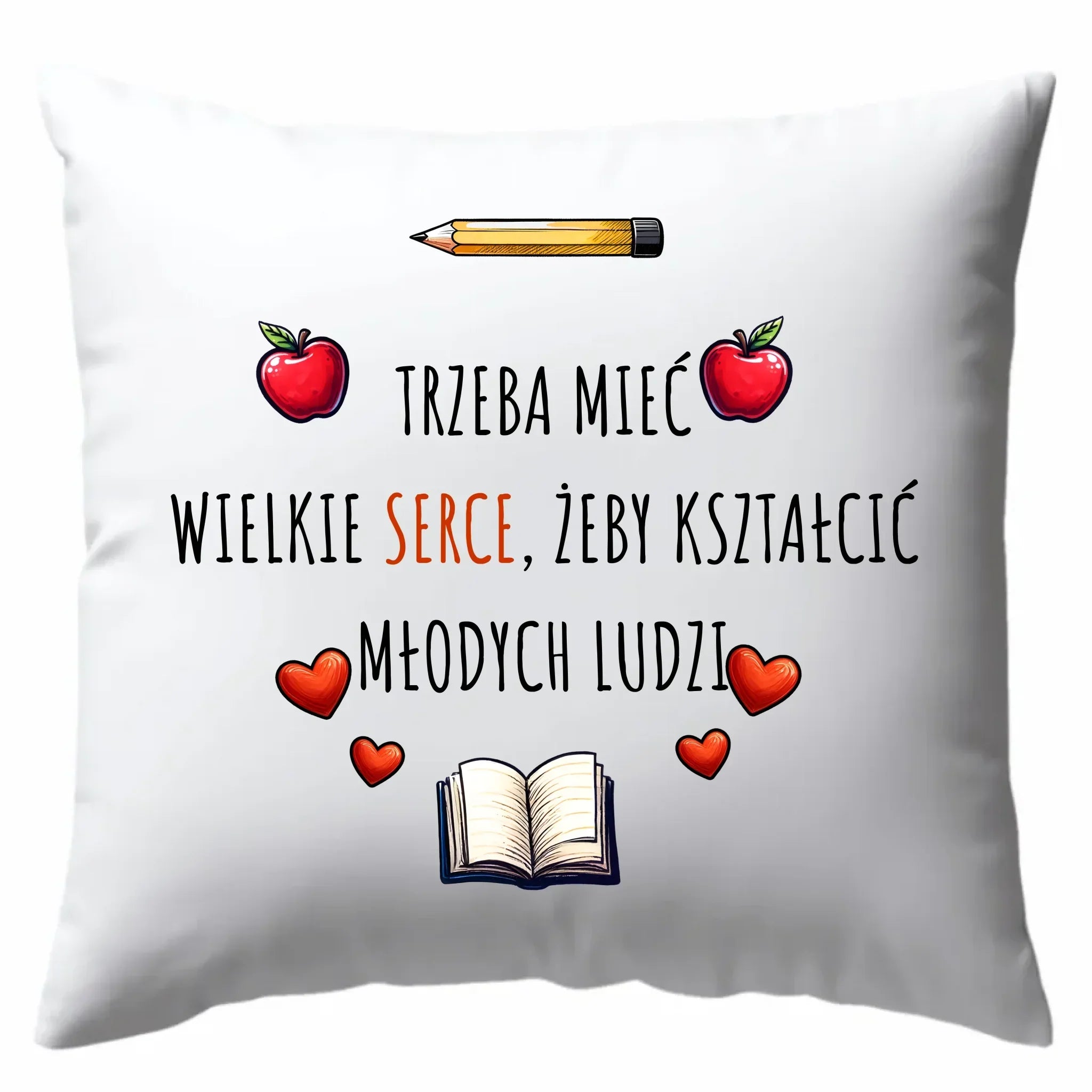 Trzeba mieć wielkie serce, żeby kształcić młodych ludzi | Poduszka dla nauczyciela N71 - StoryCups.pl