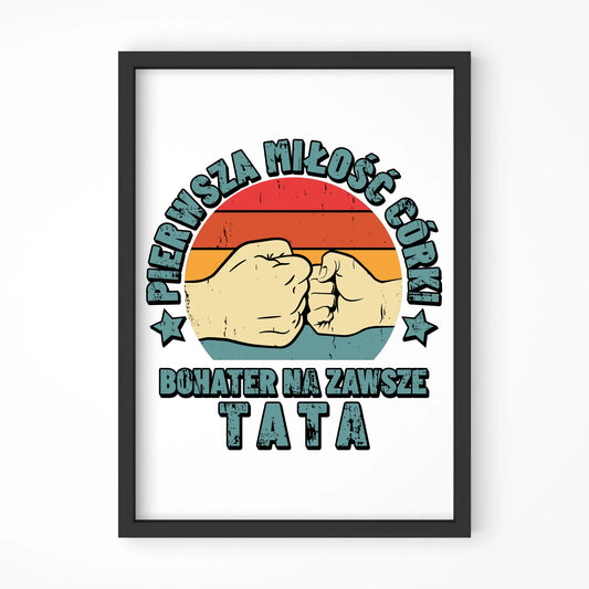Tata pierwsza miłość córki | Plakat w ramie prezent dla taty od córki DT67
