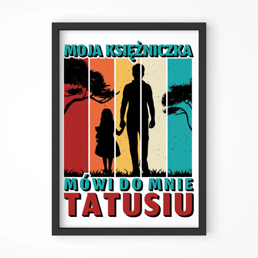 Moja księżniczka mówi do mnie Tatusiu | Plakat w ramie dla taty DT75