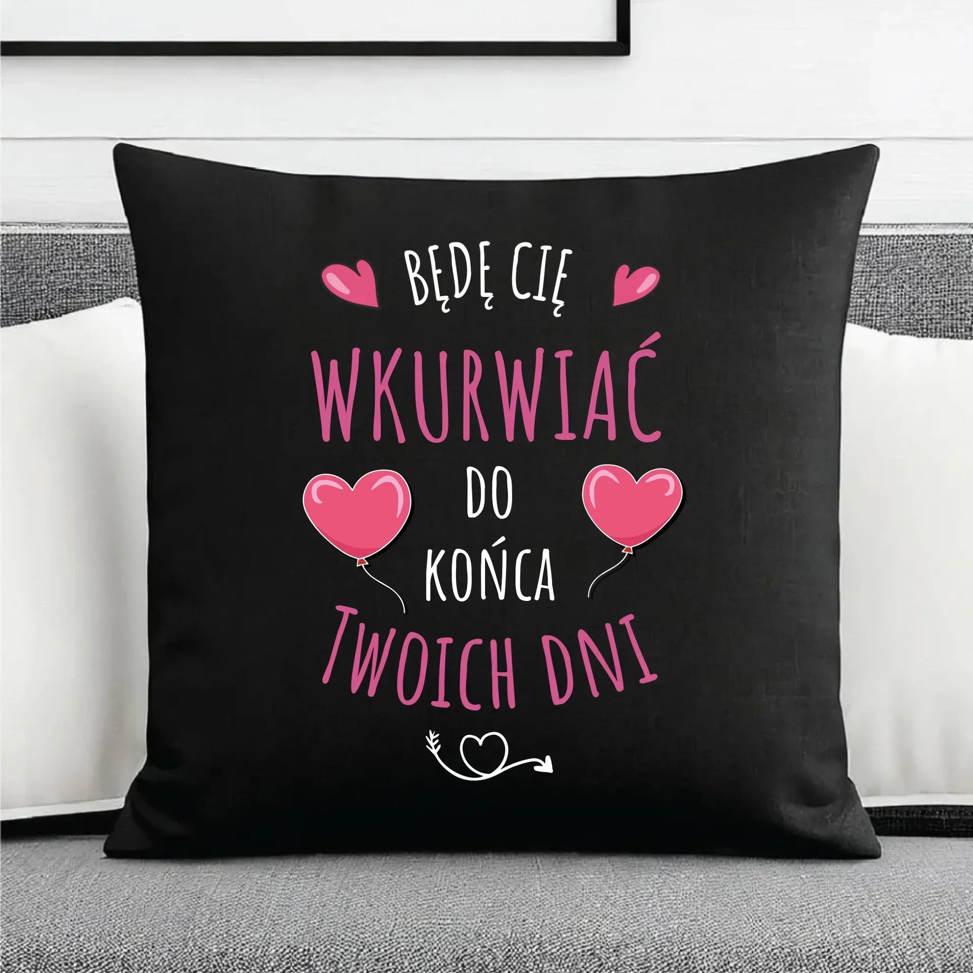 Będę Cię wkurwiać do końca Twoich dni | Poduszka dekoracyjna W62 - StoryCups.pl