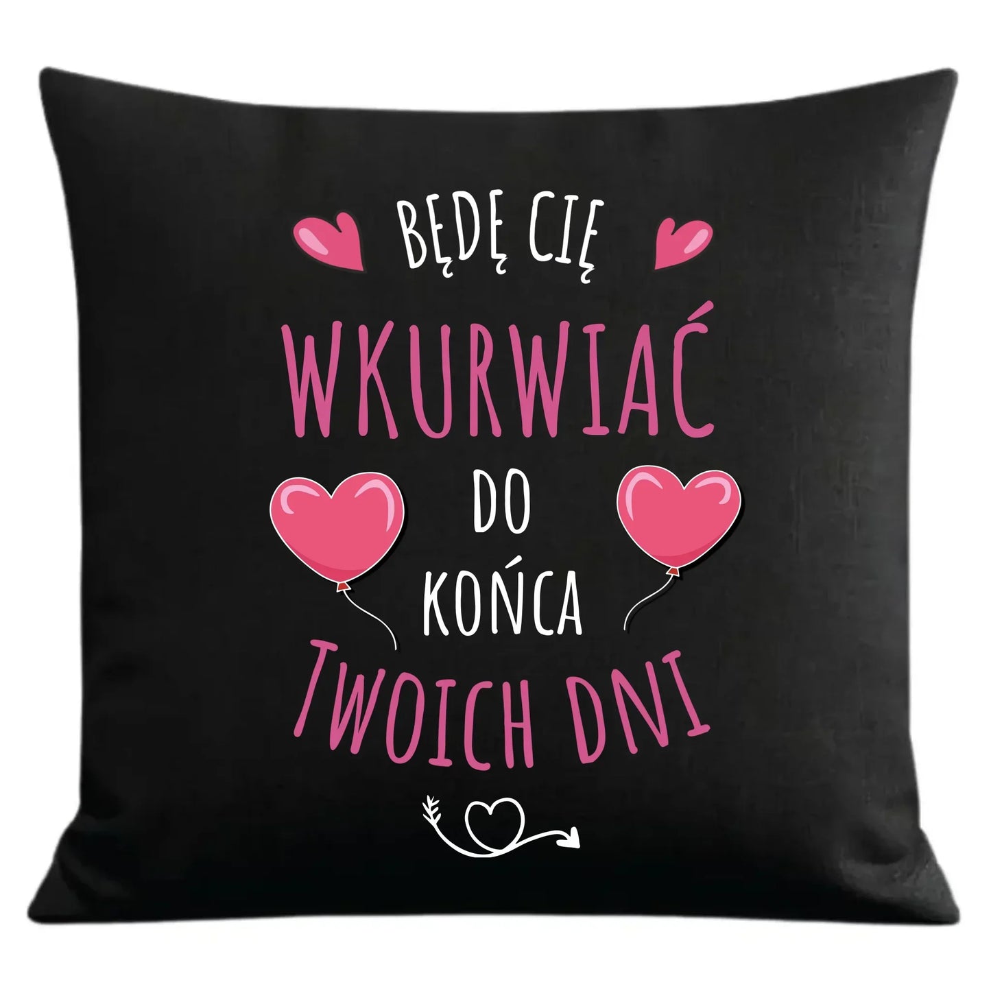 Będę Cię wkurwiać do końca Twoich dni | Poduszka dekoracyjna W62 - StoryCups.pl