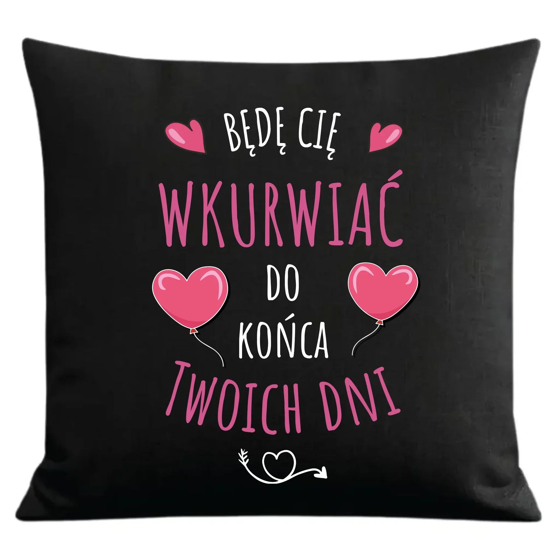 Będę Cię wkurwiać do końca Twoich dni | Poduszka dekoracyjna W62 - StoryCups.pl
