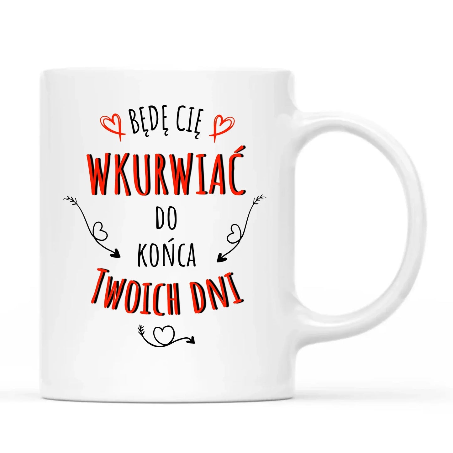 Będę Cię wkurwiać do końca Twoich dni | Kubek W61 - StoryCups.pl