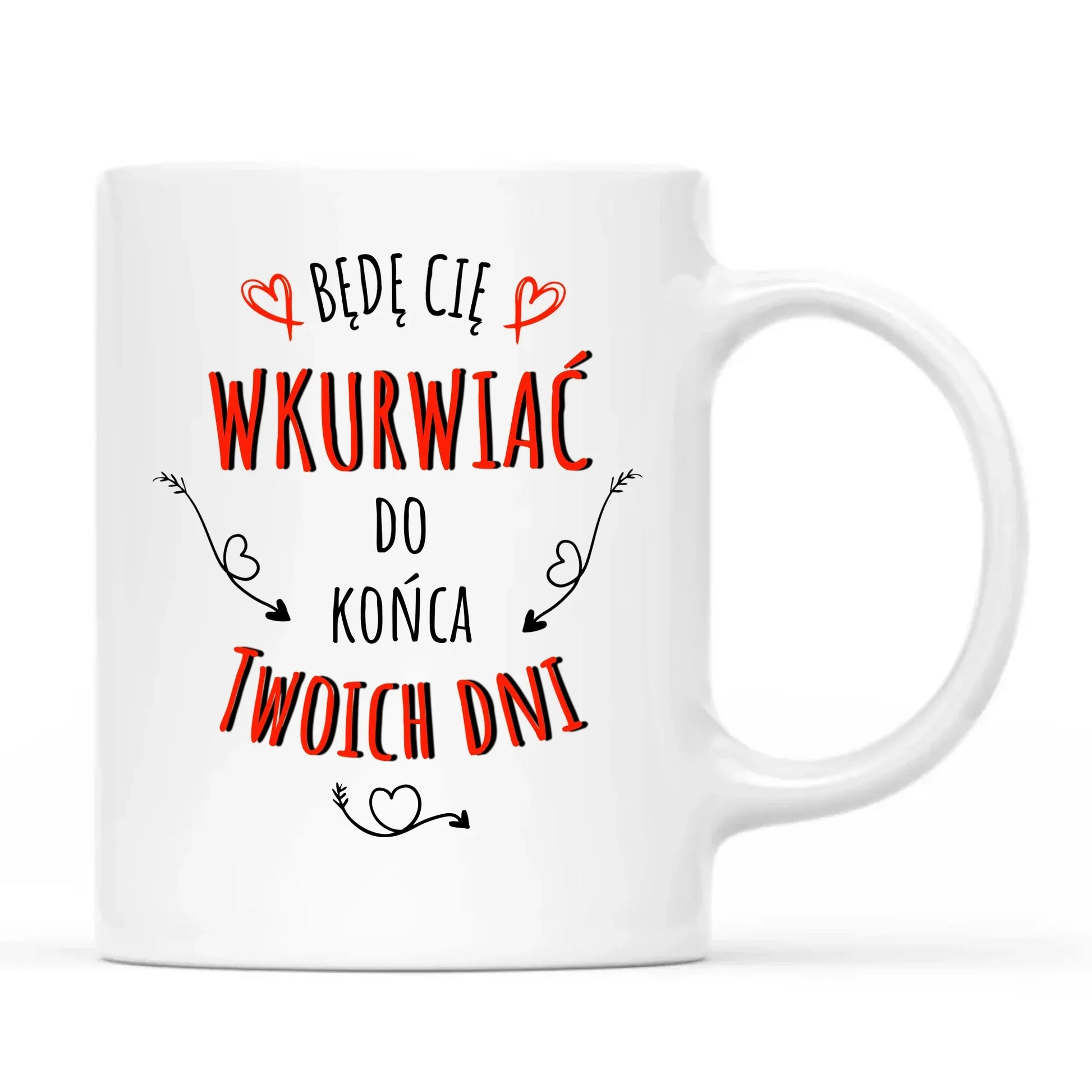 Będę Cię wkurwiać do końca Twoich dni | Kubek W61 - StoryCups.pl