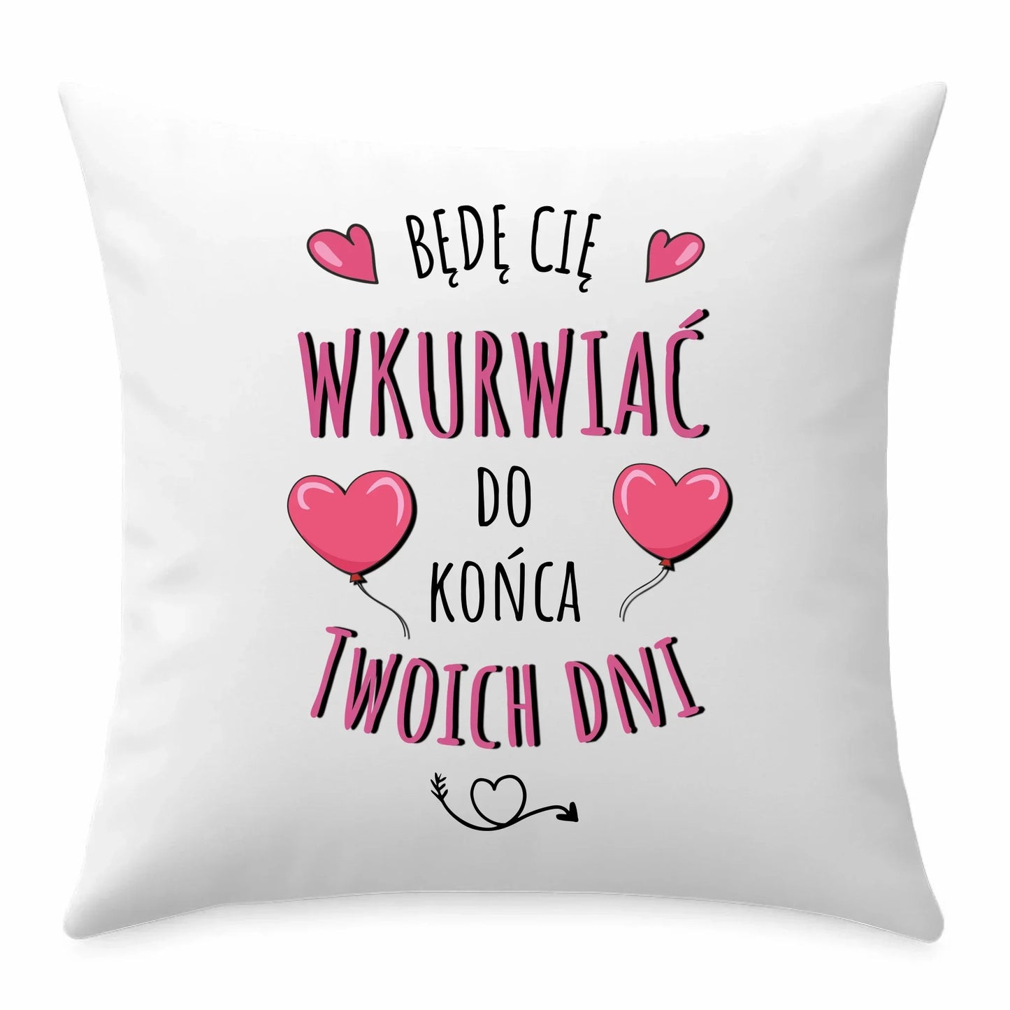 Będę Cię wkurwiać do końca Twoich dni | Poduszka W62 - StoryCups.pl
