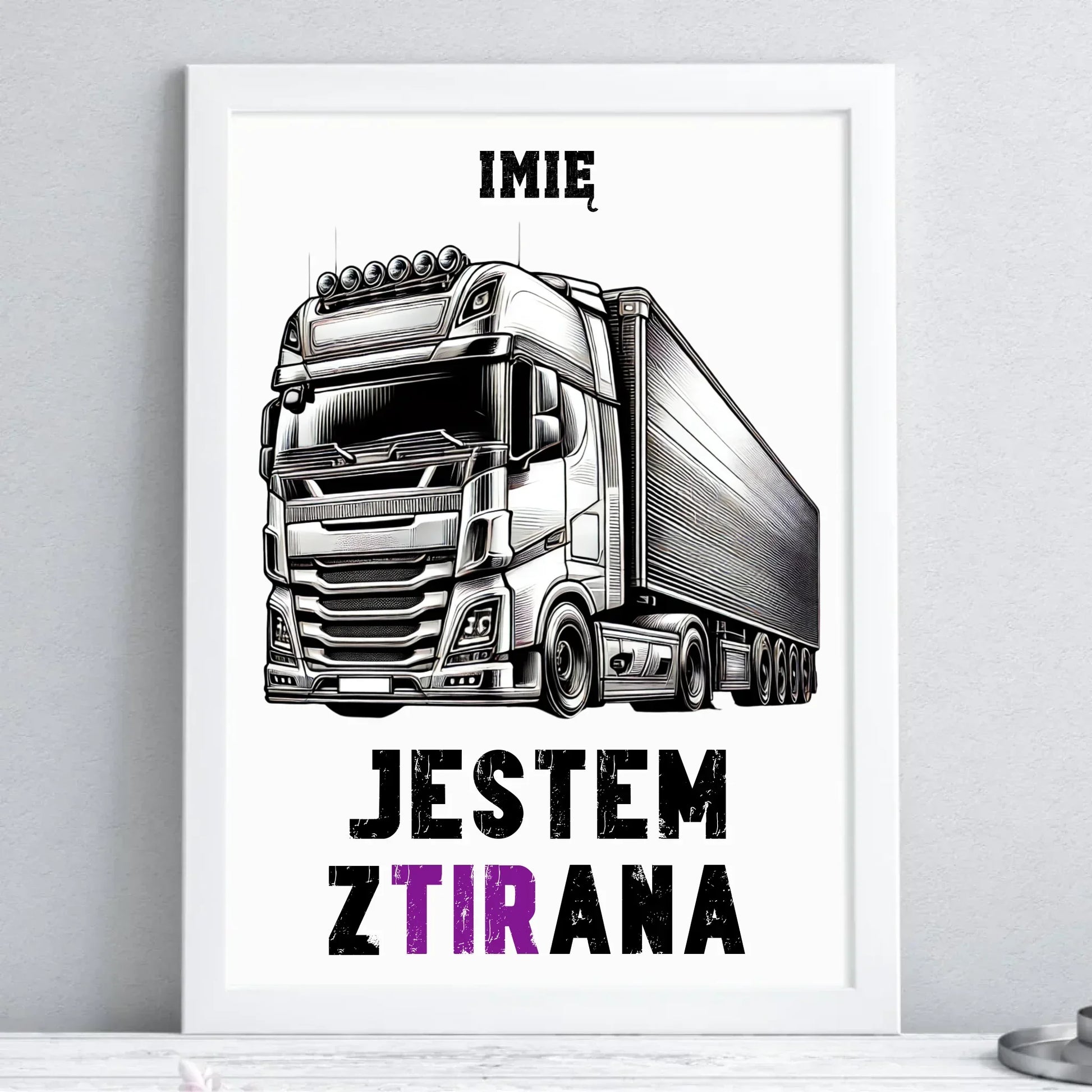 Jestem zTIRana | Obraz w ramie dla kierowcy tira ZKT02 - StoryCups.pl