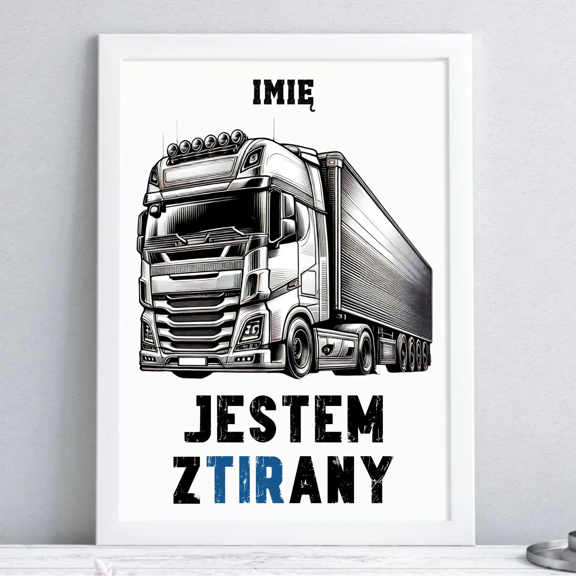 Jestem zTIRany | Obraz w ramie dla kierowcy tira ZKT01 - StoryCups.pl