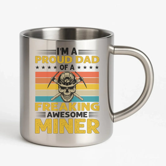I'm a proud dad of a freaking awesome miner | Kubek metalowy dla górnika G10 - StoryCups.pl