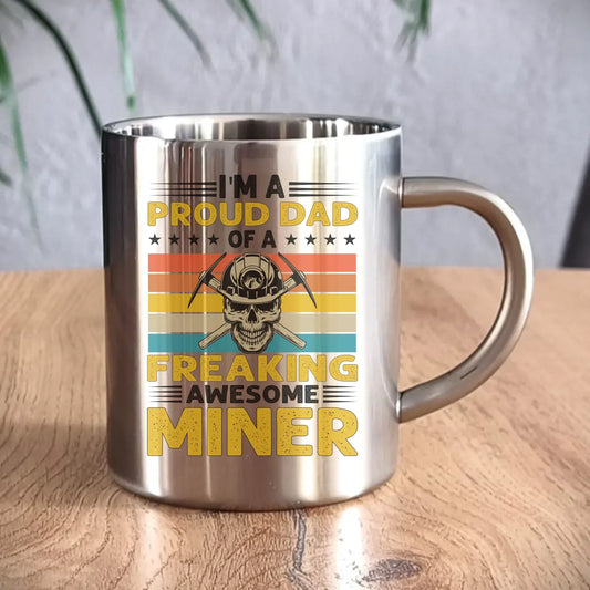 I'm a proud dad of a freaking awesome miner | Kubek metalowy dla górnika G10 - StoryCups.pl