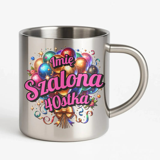 Szalona 40stka - personalizacja | Metalowy kubek na urodziny dla niej U14 - StoryCups.pl