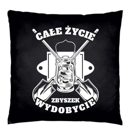 Poduszka dekoracyjna - prezent dla górnika - Całe życie wydobycie - personalizowana G01 - StoryCups.pl