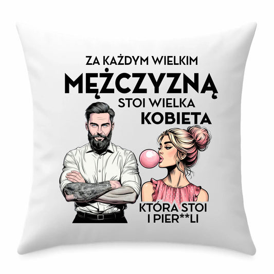 Poduszka - Prezent dla niego - Za każdym wielkim mężczyzną stoi wielka kobieta DCH27 - StoryCups.pl