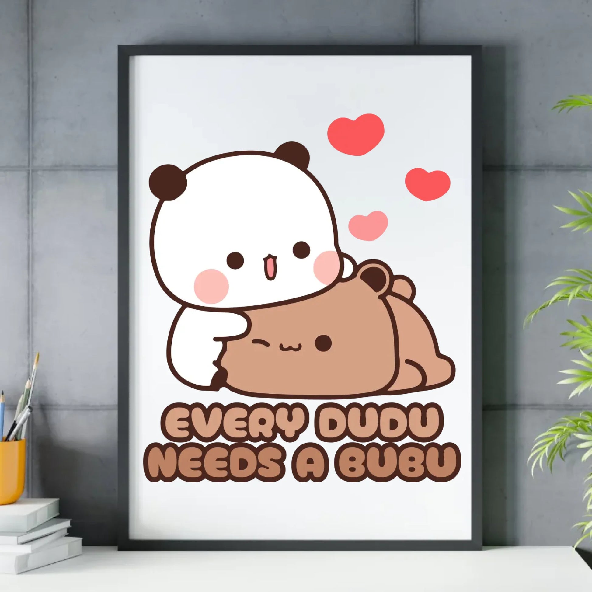 Plakat w ramie dla par - Every Dudu needs a Bubu W32 - StoryCups.pl