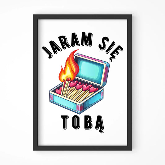 Plakat w ramie dla zakochanych - Jaram się Tobą W39 - StoryCups.pl