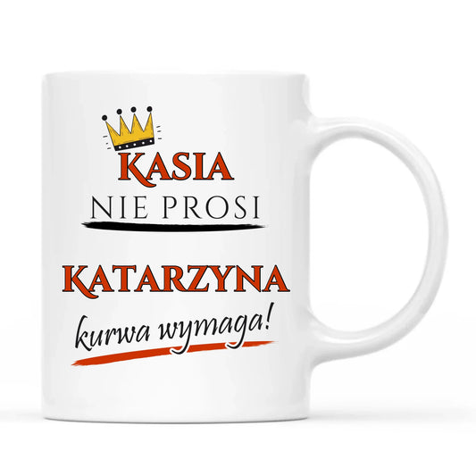 Kubek - Nie prosi, ku**a wymaga - bez cenzury - personalizowany DZ18 - StoryCups.pl