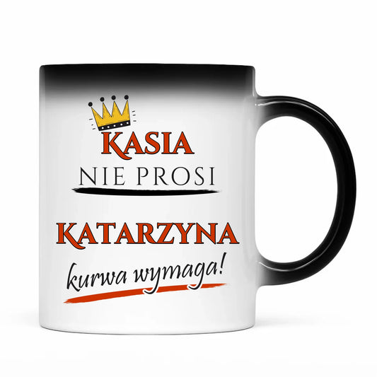 Kubek magiczny - Nie prosi, ku**a wymaga - bez cenzury - personalizowany DZ18 - StoryCups.pl