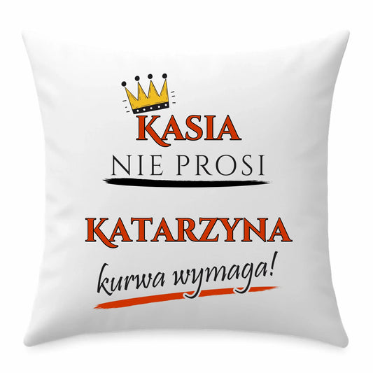 Poduszka - Nie prosi, ku**a wymaga - bez cenzury - personalizowana DZ18 - StoryCups.pl