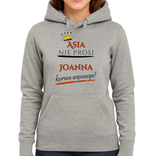 Bluza damska z kapturem - Nie prosi, ku**a wymaga - bez cenzury - personalizowana DZ18 - StoryCups.pl