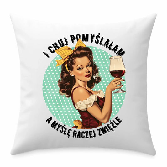 Śmieszna poduszka retro - I ch*j pomyślałam, a myślę raczej zwięźle – bez cenzury DZ13 - StoryCups.pl