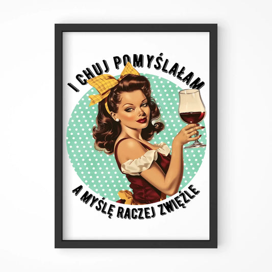 Plakat w ramie retro - I ch*j pomyślałam, a myślę raczej zwięźle - bez cenzury DZ13 - StoryCups.pl