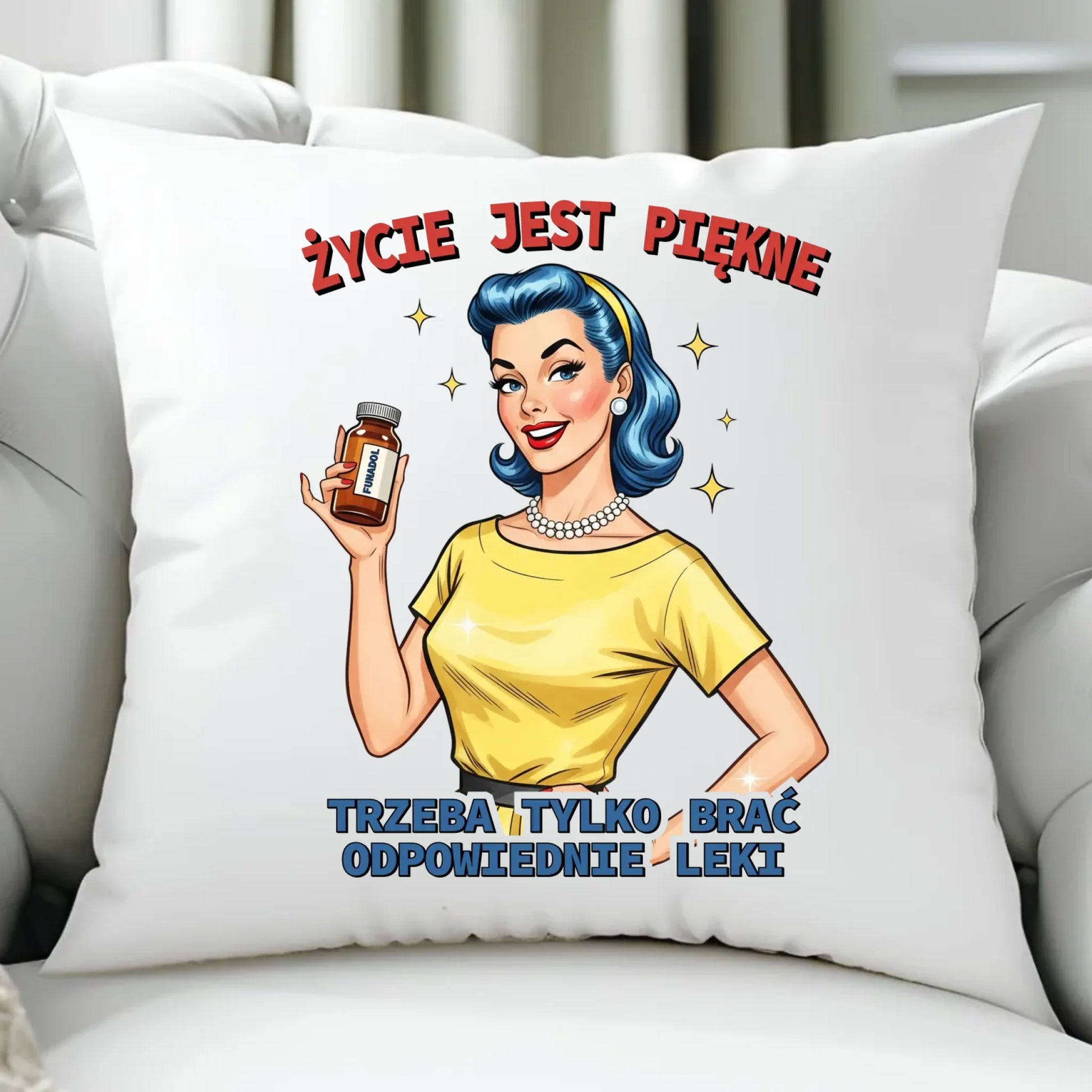 Śmieszna poduszka retro - Życie jest piękne, trzeba brać odpowiednie leki DZ14 - StoryCups.pl