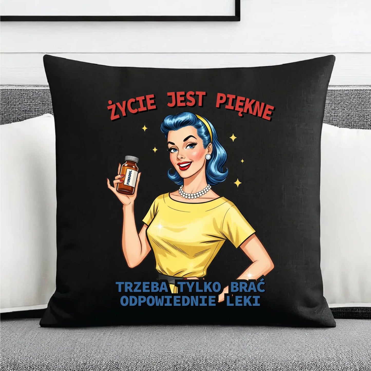Śmieszna poduszka dekoracyjna retro - Życie jest piękne, trzeba brać odpowiednie leki DZ14 - StoryCups.pl