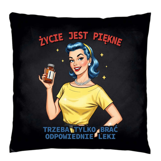Śmieszna poduszka dekoracyjna retro - Życie jest piękne, trzeba brać odpowiednie leki DZ14 - StoryCups.pl