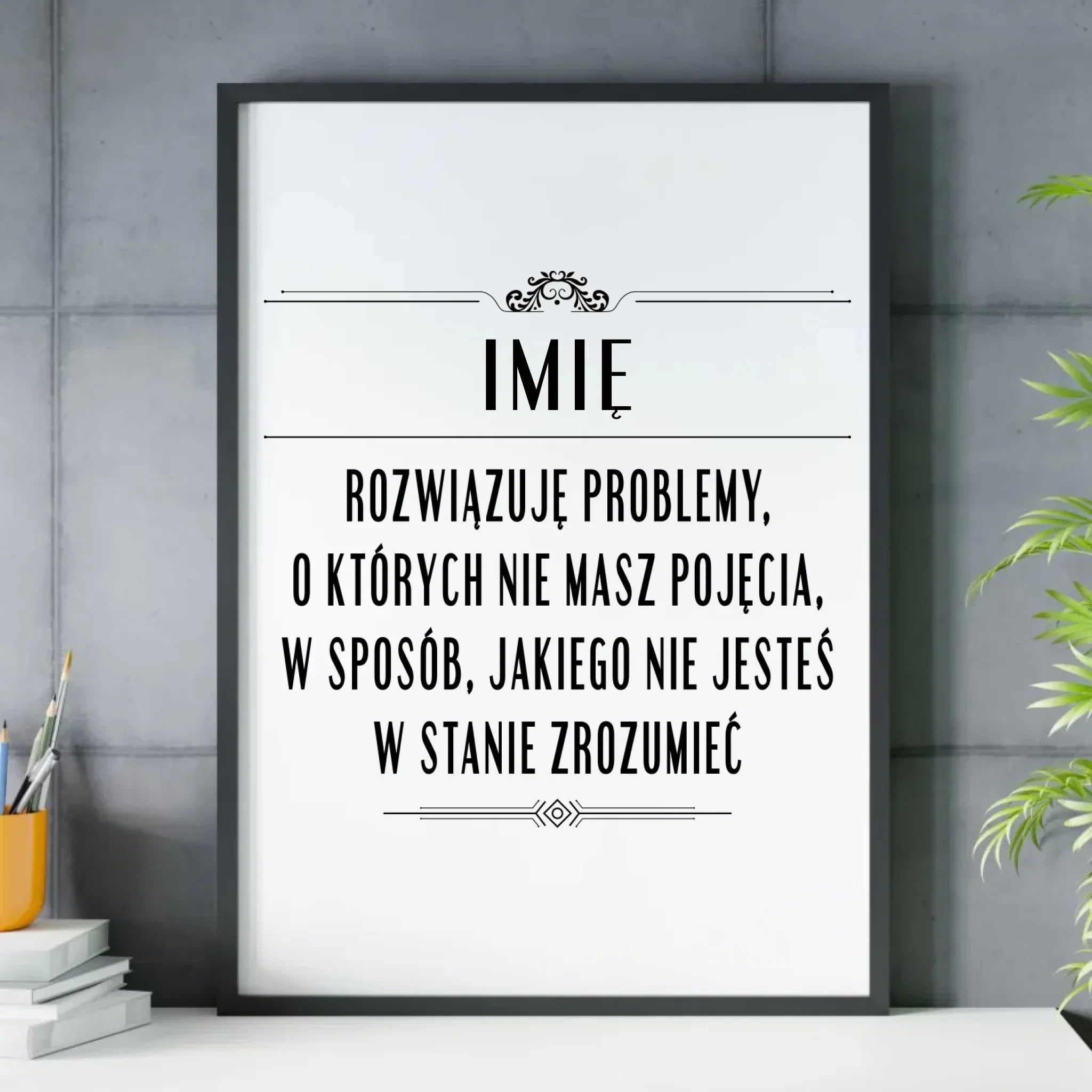 Plakat w ramie - Rozwiązuję problemy, o których nie masz pojęcia - personalizowany DZ20 - StoryCups.pl