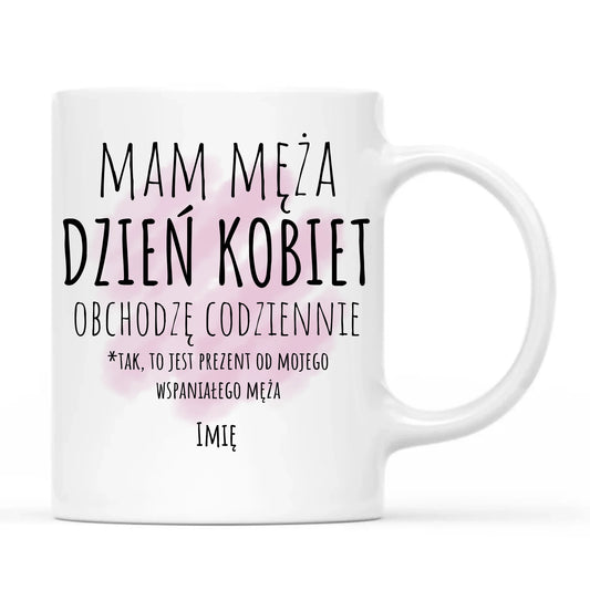 Kubek - prezent dla żony - Mam męża Dzień Kobiet obchodzę codziennie - personalizowany Ż01