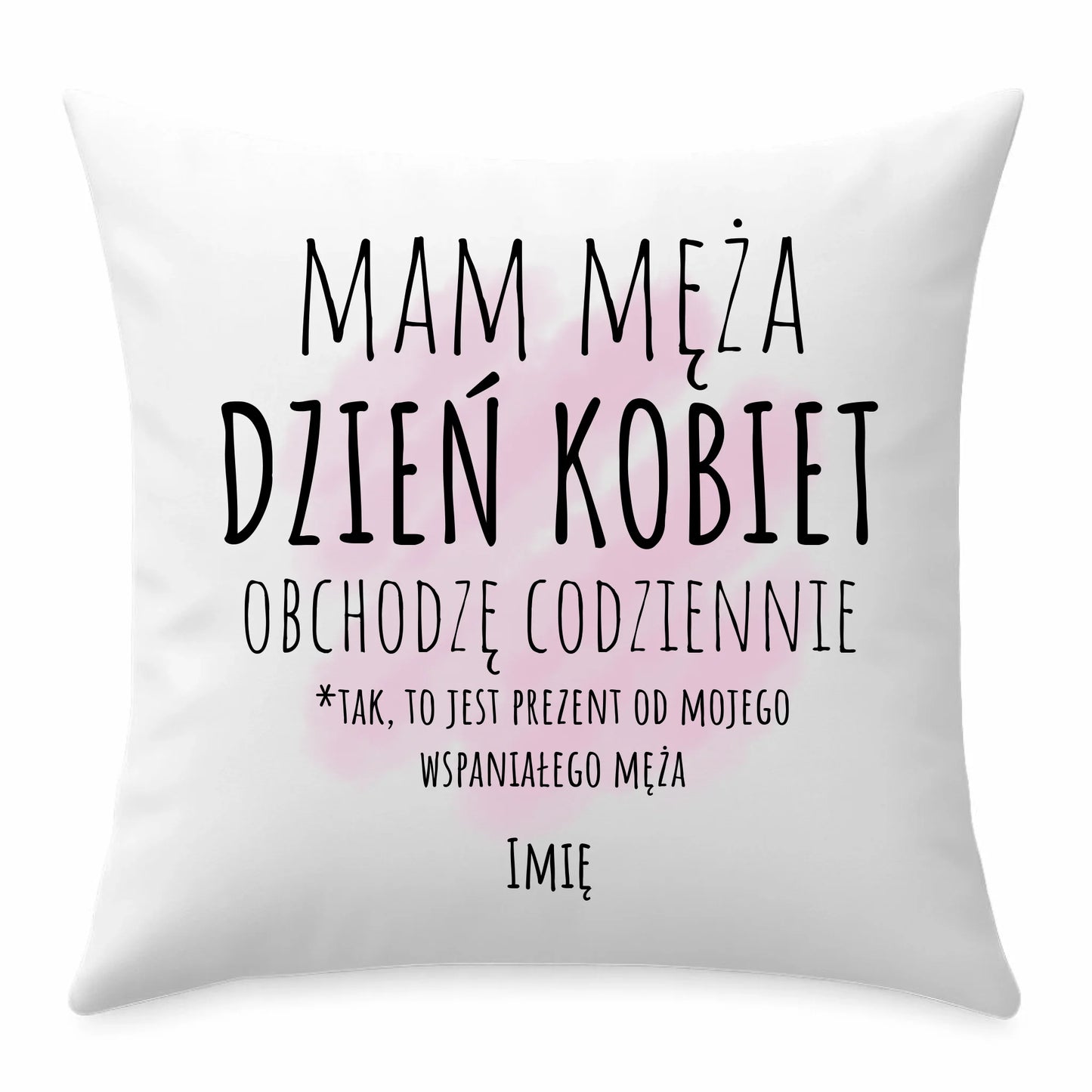 Poduszka - prezent dla żony - Mam męża Dzień Kobiet obchodzę codziennie - personalizowana Ż01