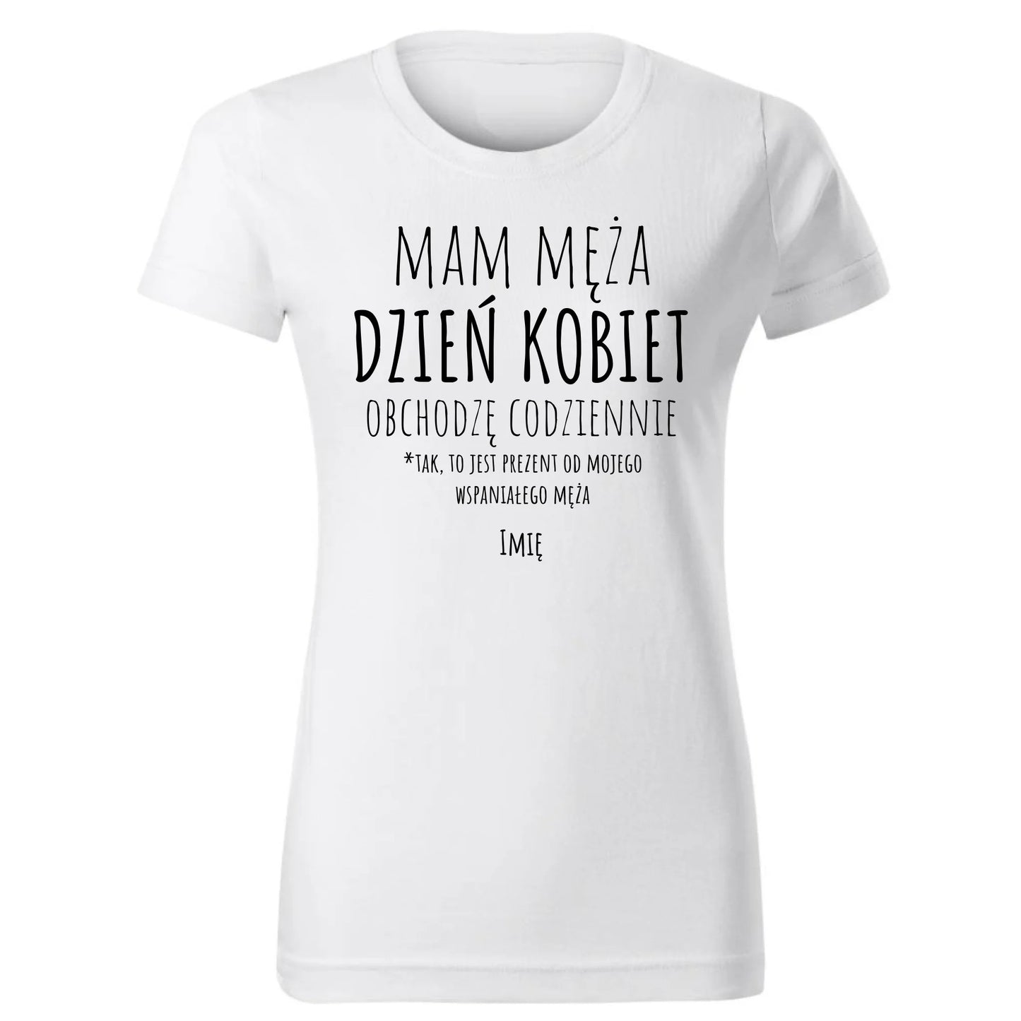 Koszulka damska - prezent dla żony - Mam męża Dzień Kobiet obchodzę codziennie - personalizowana Ż01