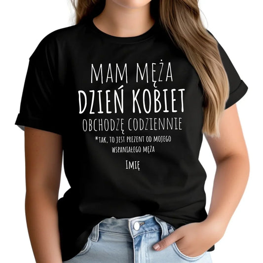 Koszulka damska - prezent dla żony - Mam męża Dzień Kobiet obchodzę codziennie - personalizowana Ż01 - StoryCups.pl
