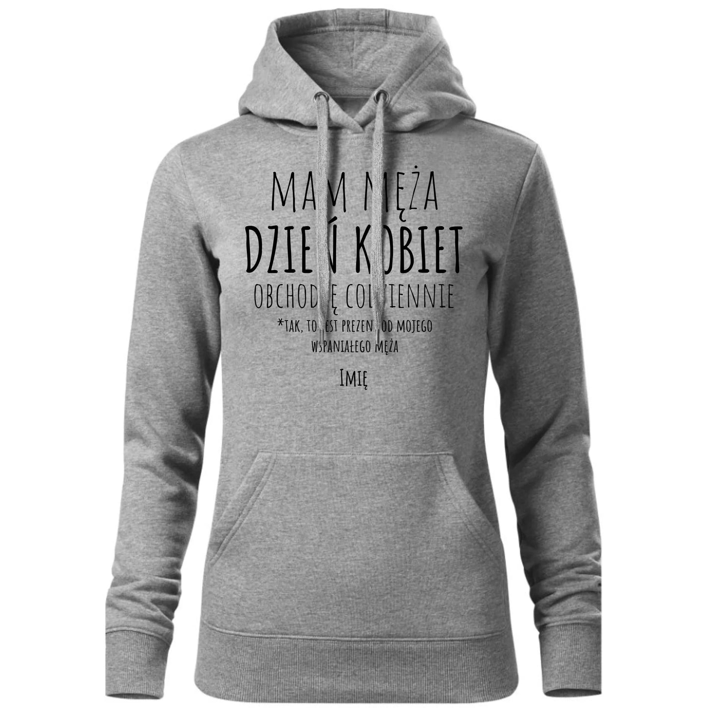 Bluza damska z kapturem - prezent dla żony - Mam męża Dzień Kobiet obchodzę codziennie - personalizowana Ż01
