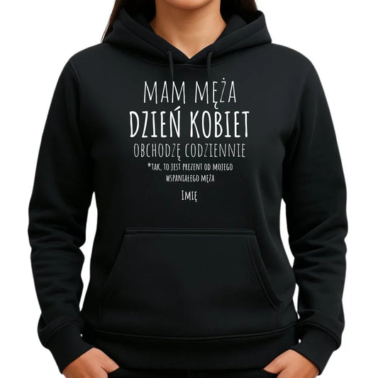 Bluza damska z kapturem - prezent dla żony - Mam męża Dzień Kobiet obchodzę codziennie - personalizowana Ż01