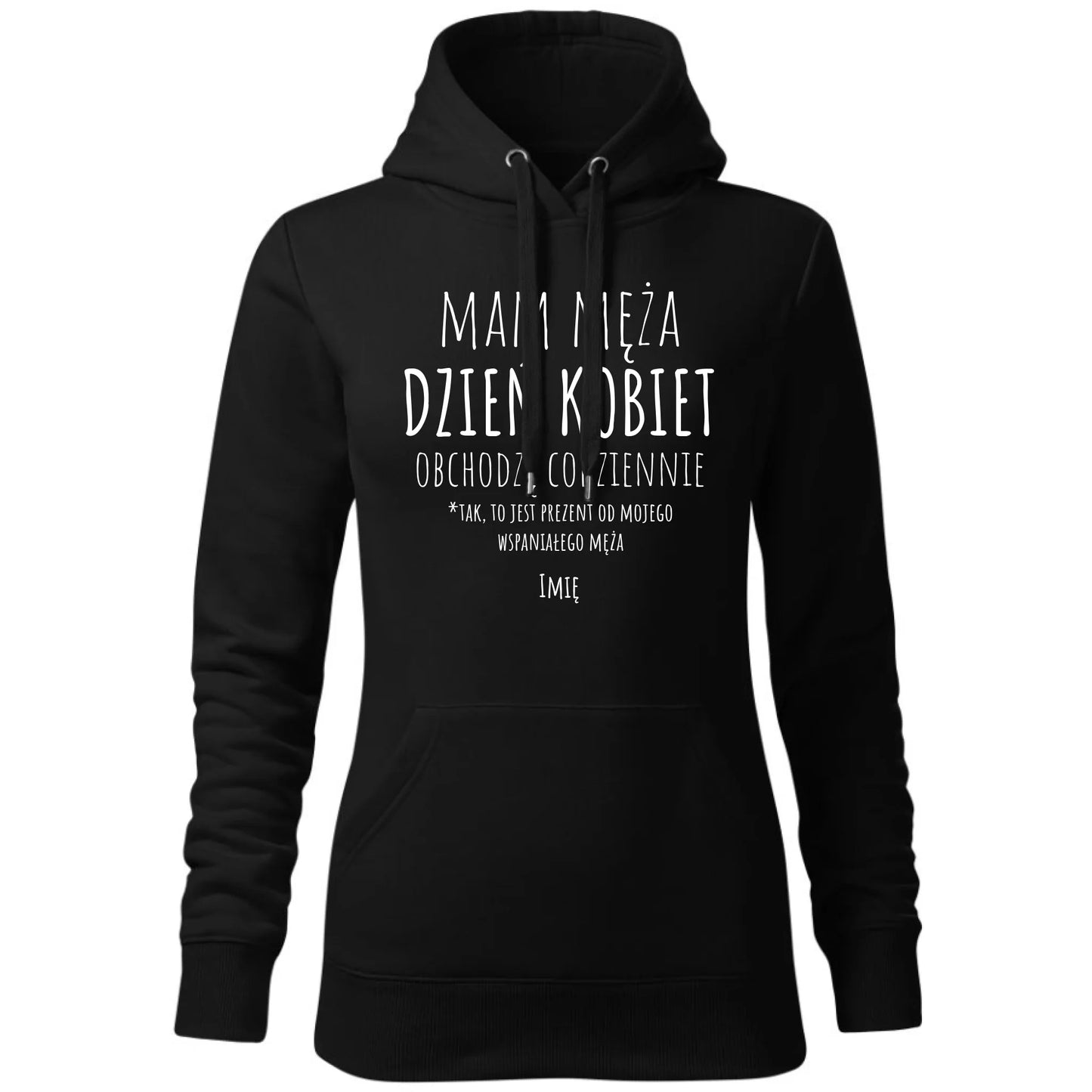 Bluza damska z kapturem - prezent dla żony - Mam męża Dzień Kobiet obchodzę codziennie - personalizowana Ż01