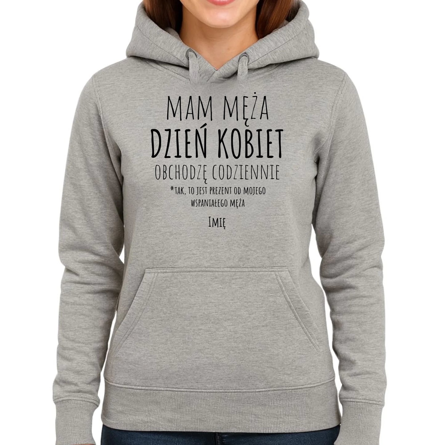 Bluza damska z kapturem - prezent dla żony - Mam męża Dzień Kobiet obchodzę codziennie - personalizowana Ż01