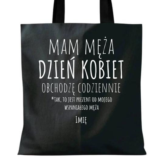 Torba - prezent dla żony - Mam męża Dzień Kobiet obchodzę codziennie - personalizowana Ż01