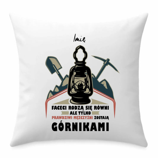 Poduszka - prezent dla górnika - Prawdziwi mężczyźni rodzą się górnikami - personalizowana G08 - StoryCups.pl